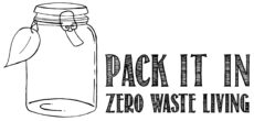 Pack It In – Zero Waste Living